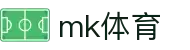 MK体育 - 铭刻精彩瞬间，聚焦全球赛事